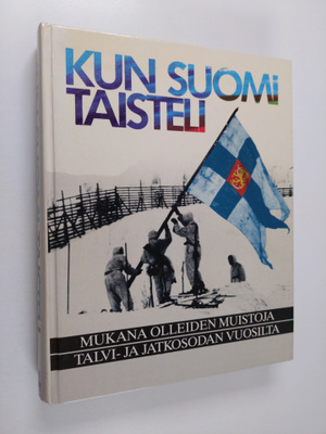 Kun Suomi taisteli : mukana olleiden muistoja talvi- ja j...