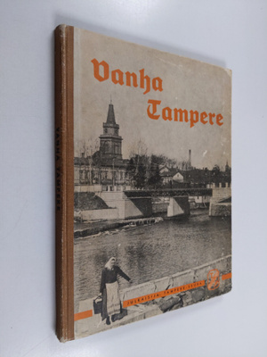 Uuno Sinisalo : Vanha Tampere : kuvateos hävinneestä ja m...
