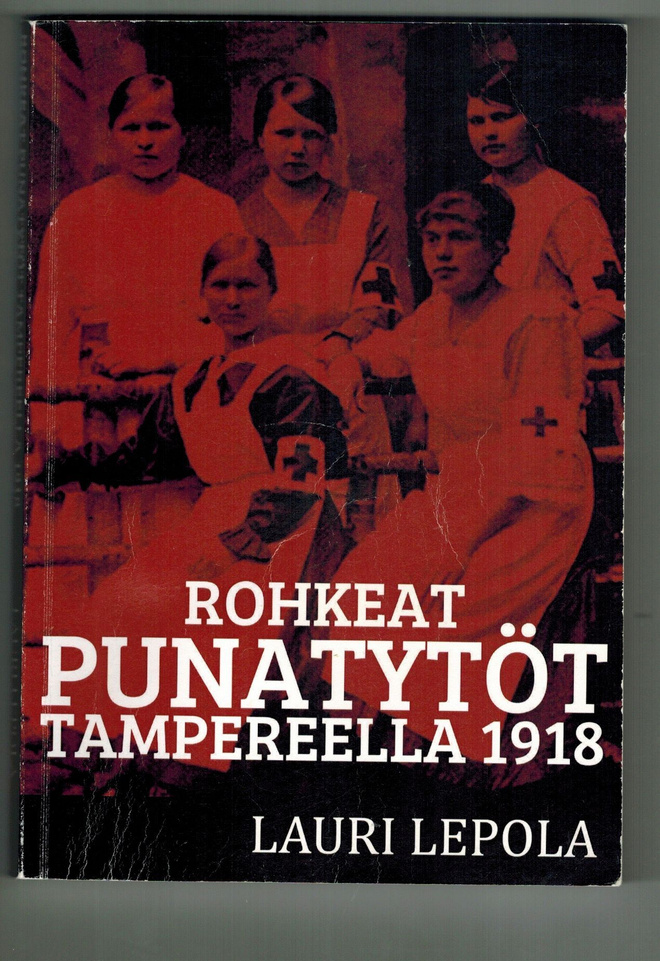Lauri Lepola : Rohkeat punatytöt Tampereella 1918