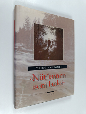 Väinö Kaukonen : Niit ennen isoni lauloi : siirtokarjalai...
