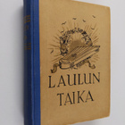 Jussi (toim.) Ilvonen : Laulun taika : nuorison ja varttu... - pikkukuva 1