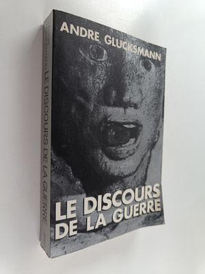 Andre Glucksmann : Le discours de la guerre : precede de ...