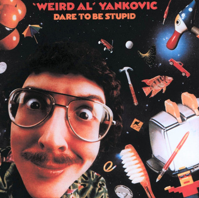 WEIRD AL YANKOVIC : DARE TO BE STUPID