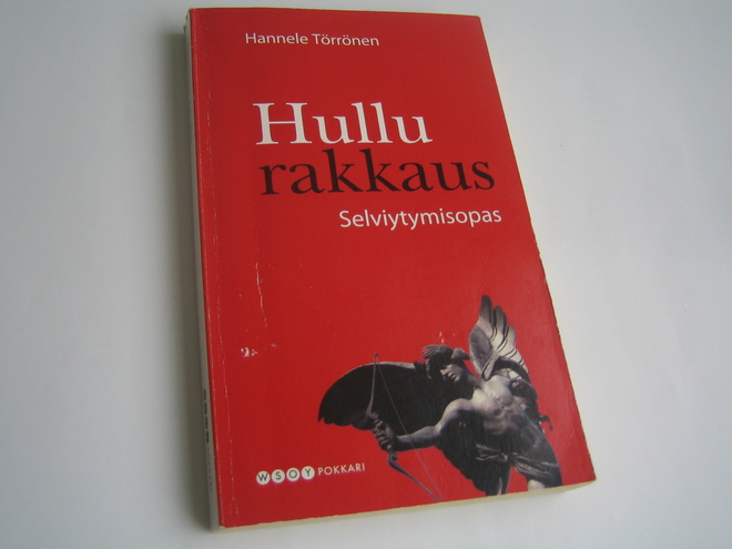 Hannele Törrönen:  Hullu Rakkaus - Selviytymisopas