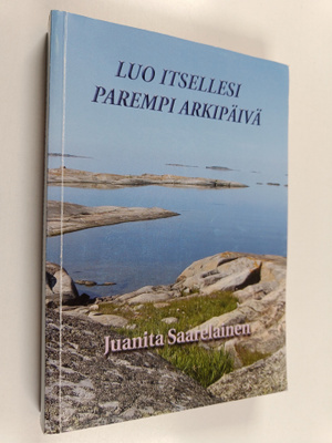 Juanita Saarelainen : Luo itsellesi parempi arkipäivä (+CD)