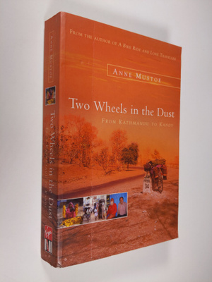 Anne Mustoe : Two Wheels in the Dust - From Kathmandu to ...