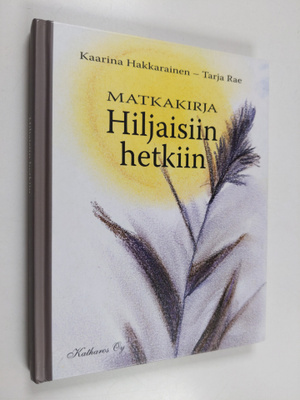 Kaarina Hakkarainen : Matkakirja hiljaisiin hetkiin