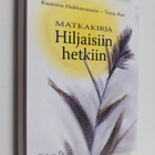 Kaarina Hakkarainen : Matkakirja hiljaisiin hetkiin - pikkukuva 1