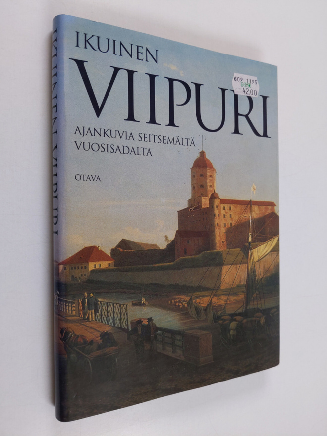 Ikuinen Viipuri : ajankuvia seitsemältä vuosisadalta