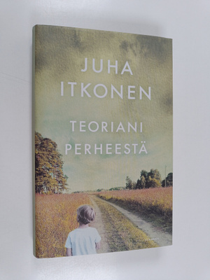 Juha Itkonen : Teoriani perheestä (signeerattu, tekijän o...