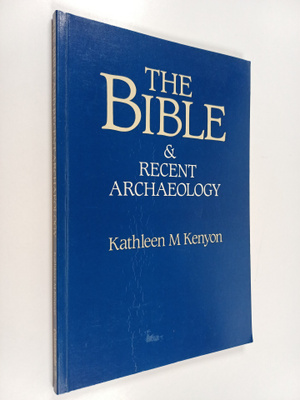 Kathleen Mary Kenyon : The Bible and Recent Archaeology