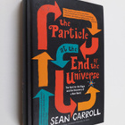 Sean M. Carroll : The Particle at the End of the Universe... - pikkukuva 1