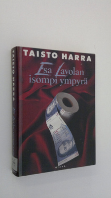 Taisto Harra : Esa Lavolan isompi ympyrä : jännitysromaani