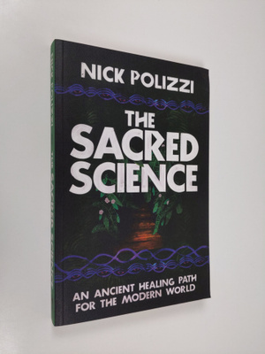 Nick Polizzi : The Sacred Science: An Ancient Healing Pat...