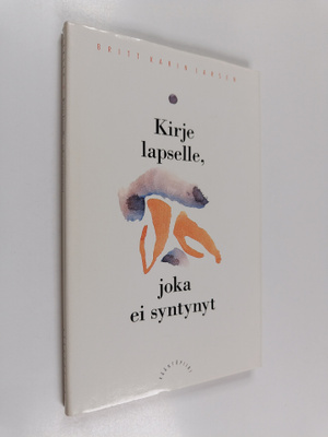 Britt Karin Larsen : Kirje lapselle joka ei syntynyt : ku...