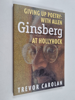 Trevor Carolan : Giving Up Poetry - With Allen Ginsberg a...