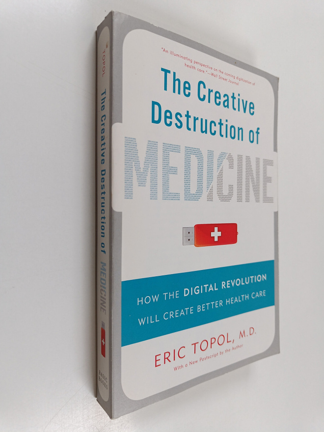 Eric J. Topol : The creative destruction of medicine : ho...