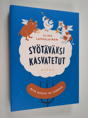Elina Lappalainen : Syötäväksi kasvatetut : miten ruokasi...
