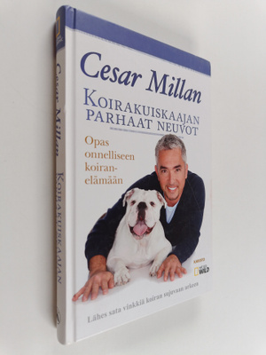 Cesar Millan : Koirakuiskaajan parhaat neuvot : opas onne...