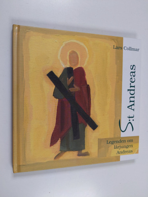 Lars Collmar : St Andreas : Legenden om lärjungen Andreas...