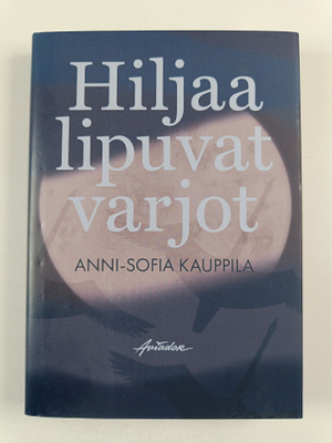 Anni-Sofia Kauppila : Hiljaa lipuvat varjot