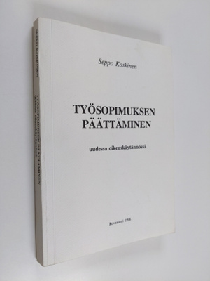 Seppo Koskinen : Työsopimuksen päättäminen uudessa oikeus...