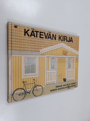 Kätevän kirja : neuvoja ja vihjeitä kodin kunnostus- ja k...