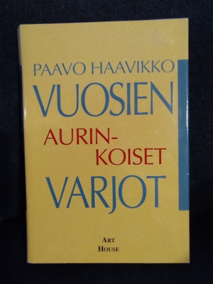 Paavo Haavikko: Vuosien aurinkoiset varjot