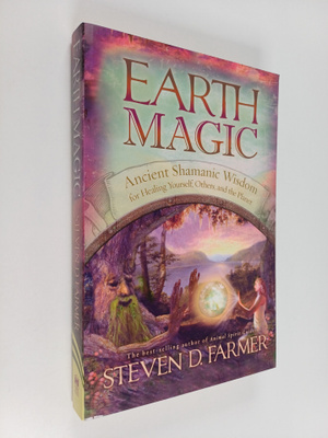 Steven D. Farmer : Earth magic : ancient shamanic wisdom ...