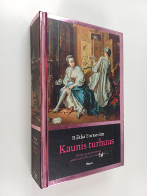 Riikka Forsström : Kaunis turhuus : ylellisyys ja nautinn...