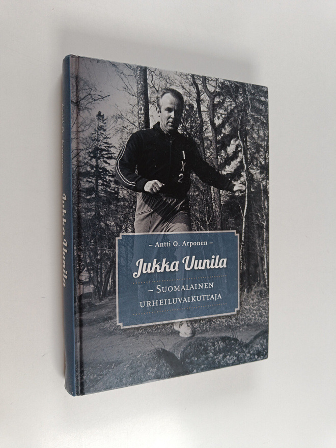 Antti O. Arponen : Jukka Uunila : suomalainen urheiluvaik...