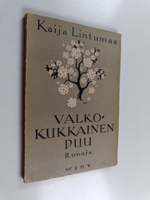 Kaija Lintumaa : Valkokukkainen puu : runoja (signeerattu)