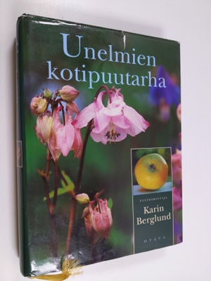 Karin (toim.) Berglund : Unelmien kotipuutarha