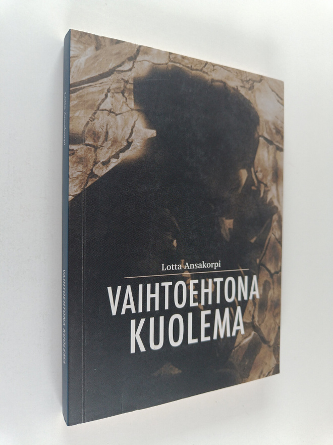 Lotta Ansakorpi : Vaihtoehtona Kuolema (signeerattu, teki...