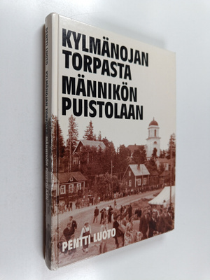 Pentti Luoto : Kylmänojan torpasta Männikön Puistolaan : ...