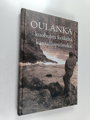 Oulanka - kuohujen keskeltä kansallispuistoksi (painovirh...