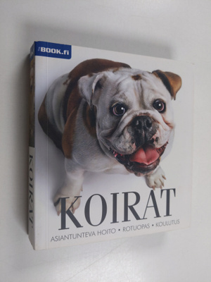 Koirat : käytös, rodut, terveys, hoito