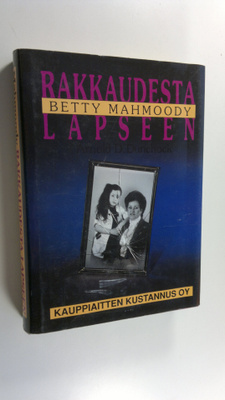 Betty Mahmoody : Rakkaudesta lapseen