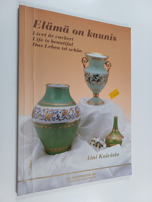 Aini Koivisto : Elämä on kaunis = Livet är vackert = Life...
