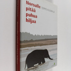 Teppo Kulmala : Norsulle pitää puhua hiljaa - pikkukuva 1