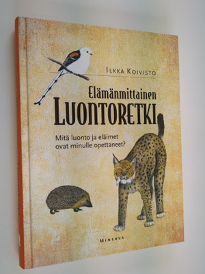 Ilkka Koivisto : Elämänmittainen luontoretki : mitä luont...