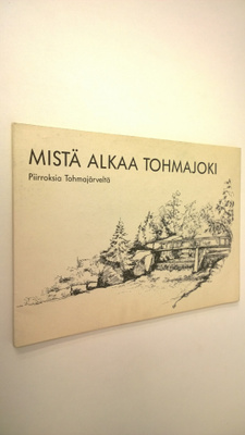 Helena Nieminen : Mistä alkaa Tohmajoki (signeerattu) : p...