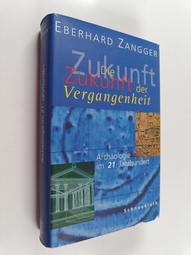 Eberhard Zangger : Die Zukunft der Vergangenheit : Archäo...