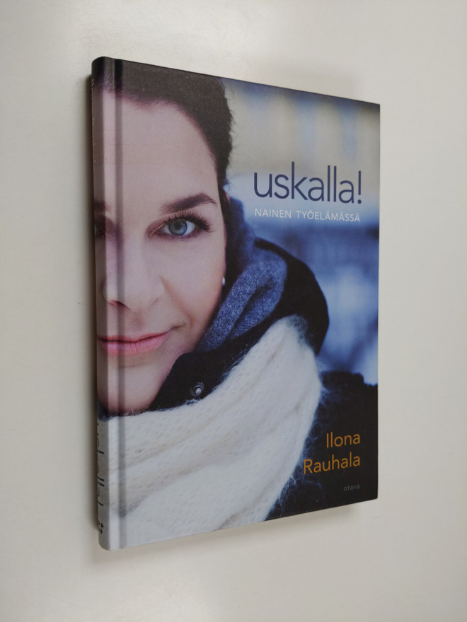 Ilona Rauhala : Uskalla : Nainen työelämässä