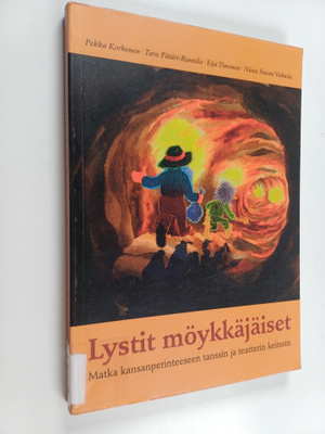 Lystit möykkäjäiset : matka kansanperinteeseen tanssin ja...