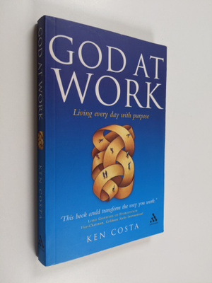 Ken Costa : God at Work - Living Every Day with Purpose