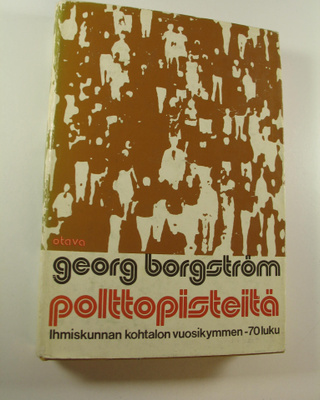 Georg Borgström : Polttopisteitä : 70-luku - ihmiskunnan ...
