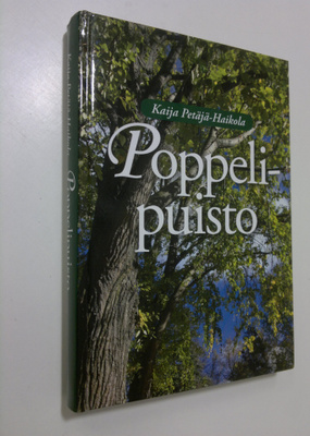 Kaija Petäjä-Haikola : Poppelipuisto : elämänkoulua teoll...