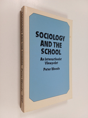 Peter Woods : Sociology and the school : an interactionis...