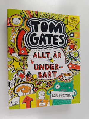 Liz Pichon : Tom Gates : allt är underbart